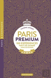 Paris Premium : 100 Expériences Haut De Gamme Sans Se Ruiner