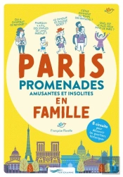 Paris : Promenades Amusantes Et Insolites En Famille : 8 Circuits Pour Découvrir Les Quartiers Historiques