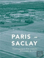 Paris-Saclay - L'Amenagement D'Un Territoire D'Economie Du Savoir