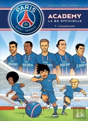 Paris Saint-Germain Academy ; La Bd Officielle Tome 1 : Une Équipe De Rêve