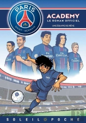 Paris Saint-Germain Academy ; Le Roman Offciel Tome 1 : Une Équipe De Rêve