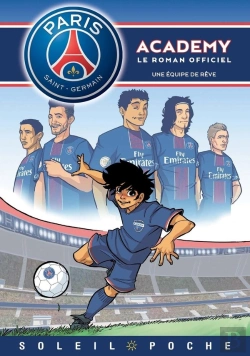 Bertrand.pt - Paris Saint-Germain Academy ; Le Roman Offciel Tome 1 : Une Équipe De Rêve