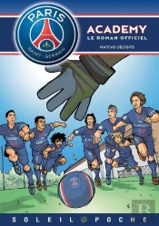 Paris Saint-Germain Academy ; Le Roman Offciel Tome 4 : Matchs Décisifs