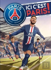 Paris Saint-Germain - Ici, C'Est Paris ! Tome 1 : Au Coeur De Passion