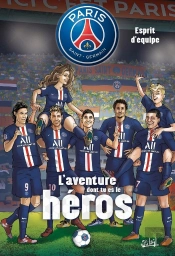 Paris Saint-Germain - L'Aventure Dont Tu Es Le Héros Tome 2 : Esprit D'Equipe