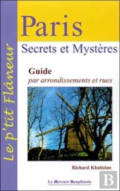 Paris, Secrets Et Mysteres ; Guide Par Arrondissement Et Rues