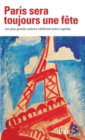 Paris Sera Toujours Une Fête : Les Plus Grands Auteurs Célèbrent Notre Capitale