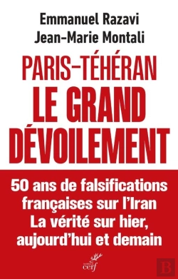 Bertrand.pt - Paris-Téhéran Le Grand Dévoilement : 50 Ans De Falsification Française Sur L'Iran. La Vérité Sur Hier, Aujourd'Hui Et Demain