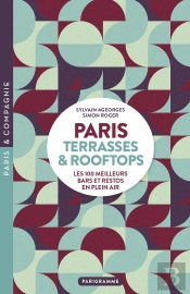 Paris : Terrasses & Rooftops : Les 100 Meilleurs Bars Et Restos En Plein Air