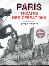 Paris, Théâtre Des Opérations ; 30 Promenades À Travers L'Histoire