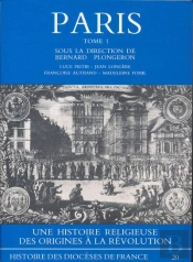 Paris Tome 1 ; Une Histoire Religieuse Des Origines À La Révolution
