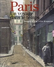 Paris, Un Voyage Dans Le Temps ; Images D'Une Ville Disparue
