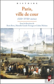 Paris, Ville De Cour ; Xiiie-Xviiie Siècles