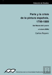Paris Y La Crisis De La Pintura Española, 1799-1889