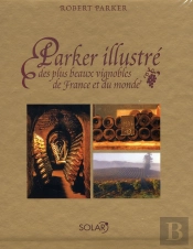 Parker Illustré Des Plus Beaux Vignobles De France Et Du Monde