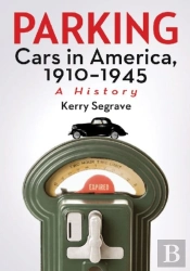 Parking Cars In America, 1910-1945