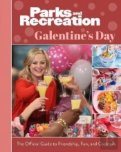 Parks And Recreation: The Official Galentine'S Day Guide To Friendship, Fun, And Cocktails