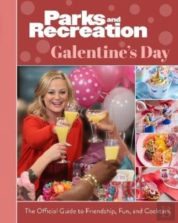Bertrand.pt - Parks And Recreation: The Official Galentine'S Day Guide To Friendship, Fun, And Cocktails