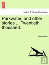 Parkwater, And Other Stories ... Twentie