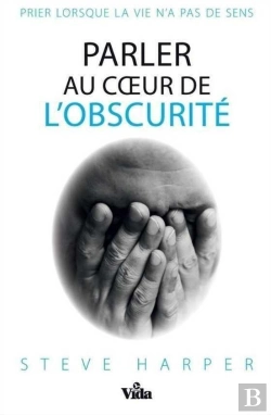 Bertrand.pt - Parler Au Coeur De L'Obscurité ; Prier Lorsque La Vie N'A Pas De Sens