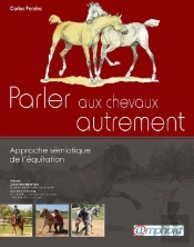 Parler Aux Chevaux Autrement ; Approche Sémiologique De L'Équitation