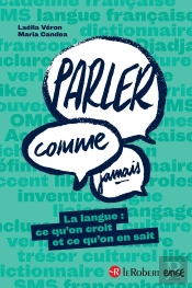 Parler Comme Jamais : La Langue : Ce Qu'On Croit Et Ce Qu'On En Sait