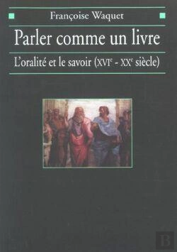 Bertrand.pt - Parler Comme Un Livre : L'Oralité Et Le Savoir (Xvie-Xxe Siècle)