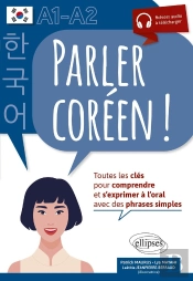 Parler Coréen  ! Toutes Les Clés Pour Comprendre Et S'Exprimer À L'Oral Avec Des Phrases Simples