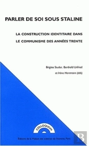 Parler De Soi Sous Staline ; La Construction Identitaire Dans Le Communisme Des Annees Trente
