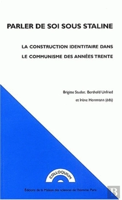 Bertrand.pt - Parler De Soi Sous Staline ; La Construction Identitaire Dans Le Communisme Des Annees Trente