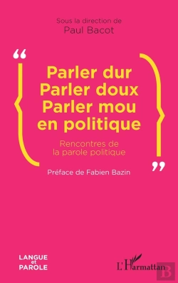 Bertrand.pt - Parler Dur Parler Doux Parler Mou En Politique : Rencontres De La Parole Politique