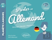 Parler En Allemand : A2+-B1 ; Echanger, Discuter, Argumenter...