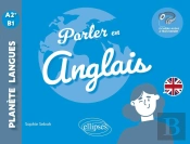 Parler En Anglais A2+-B1 : Échanger, Discuter, Argumenter...