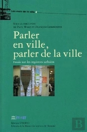 Parler En Ville, Parler De La Ville : Essais Sur Les Registres Urbains