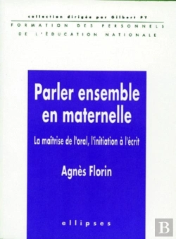 Bertrand.pt - Parler Ensemble En Maternelle ; La Maîtrise De L'Oral, L'Initiation À L'Écrit