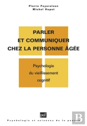 Parler Et Communiquer Chez La Personne Âgée ; Psychologie Du Vieillissement Cognitif