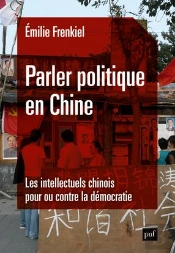 Parler Politique En Chine ; Les Intellectuels Chinois Pour Ou Contre La Démocratie