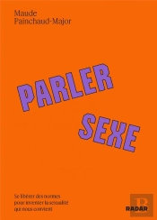 Parler Sexe - Se Liberer Des Normes Pour Inventer La Sexuali
