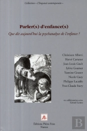Parler(S) D'Enfance(S) Que Dit Aujourd'Hui La Psychanalyse De L'Enfance ?
