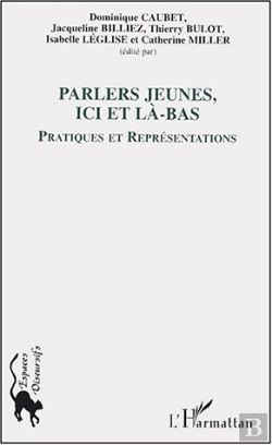 Bertrand.pt - Parlers Jeunes, Ici Et La-Bas ; Pratiques Et Representations
