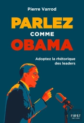 Parlez Comme Obama : Adoptez La Rhétorique Des Leaders