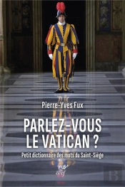 Parlez-Vous Le Vatican ? Petit Dictionnaire Des Mots Du Saint-Siège