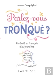 Parlez-Vous Tronqué ? ; Découvrez Le Français De Demain !