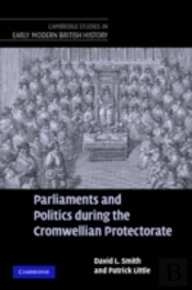 Parliaments And Politics During The Cromwellian Protectorate