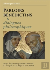 Parloirs Bénédictins Et Dialogues Philosophiques : Autour De Quelques Paradoxes Communs À L'Évangile Et À La Règle De Saint Benoît