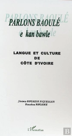Bertrand.pt - Parlons Baoule ; E Kan Bawle ; Langue Et Culture De Cote D'Ivoire