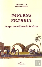 Parlons Brahoui ; La Langue Dravidienne Du Pakistan