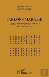 Parlons Marathi ; Langue Histoire Et Vie Quotidienne Du Pays Marathe
