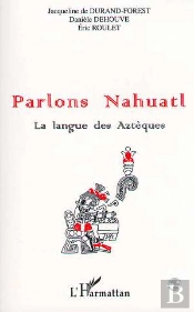 Parlons Nahuatl ; La Langue Des Aztèques