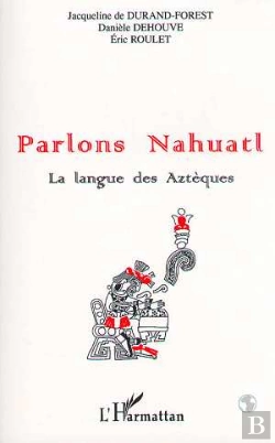 Bertrand.pt - Parlons Nahuatl ; La Langue Des Aztèques